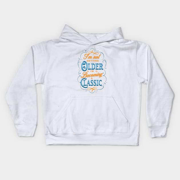 I'm not getting older I'm becoming a classic Kids Hoodie by JonHerrera